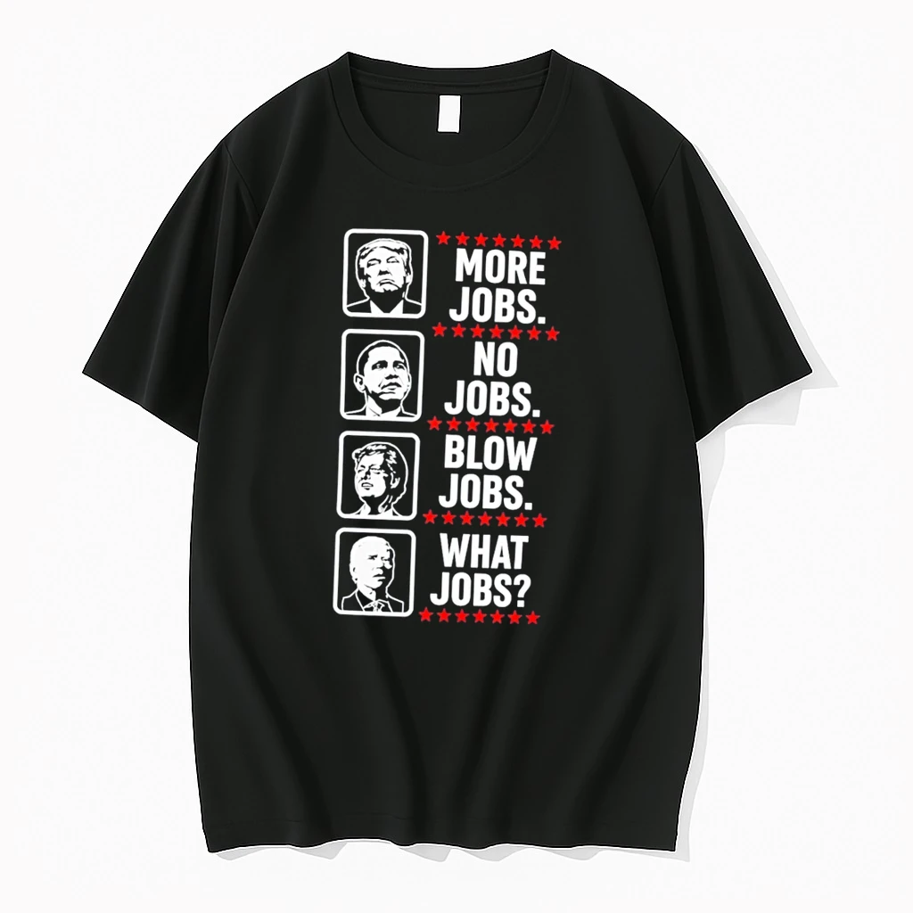 Officials Trump Obama Bill Clinton Joe Biden More Jobs No Jobs Blow Jobs What Jobs Tee Premium T Shirt Sweatshirt Hoodie