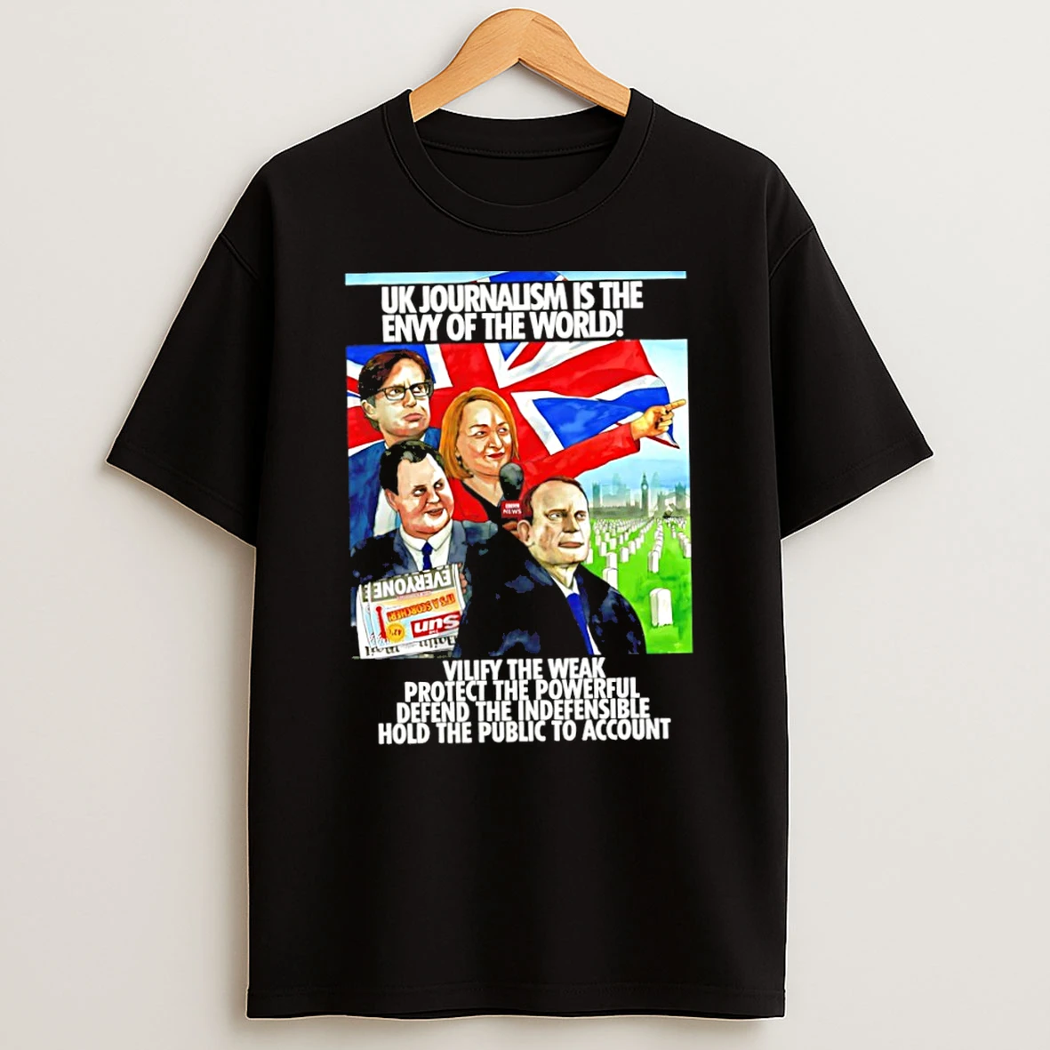 Officials Uk Journalism Is The Envy Of The World Vilify The Weak Protect The Powerful Premium T Shirt Sweatshirt Hoodie