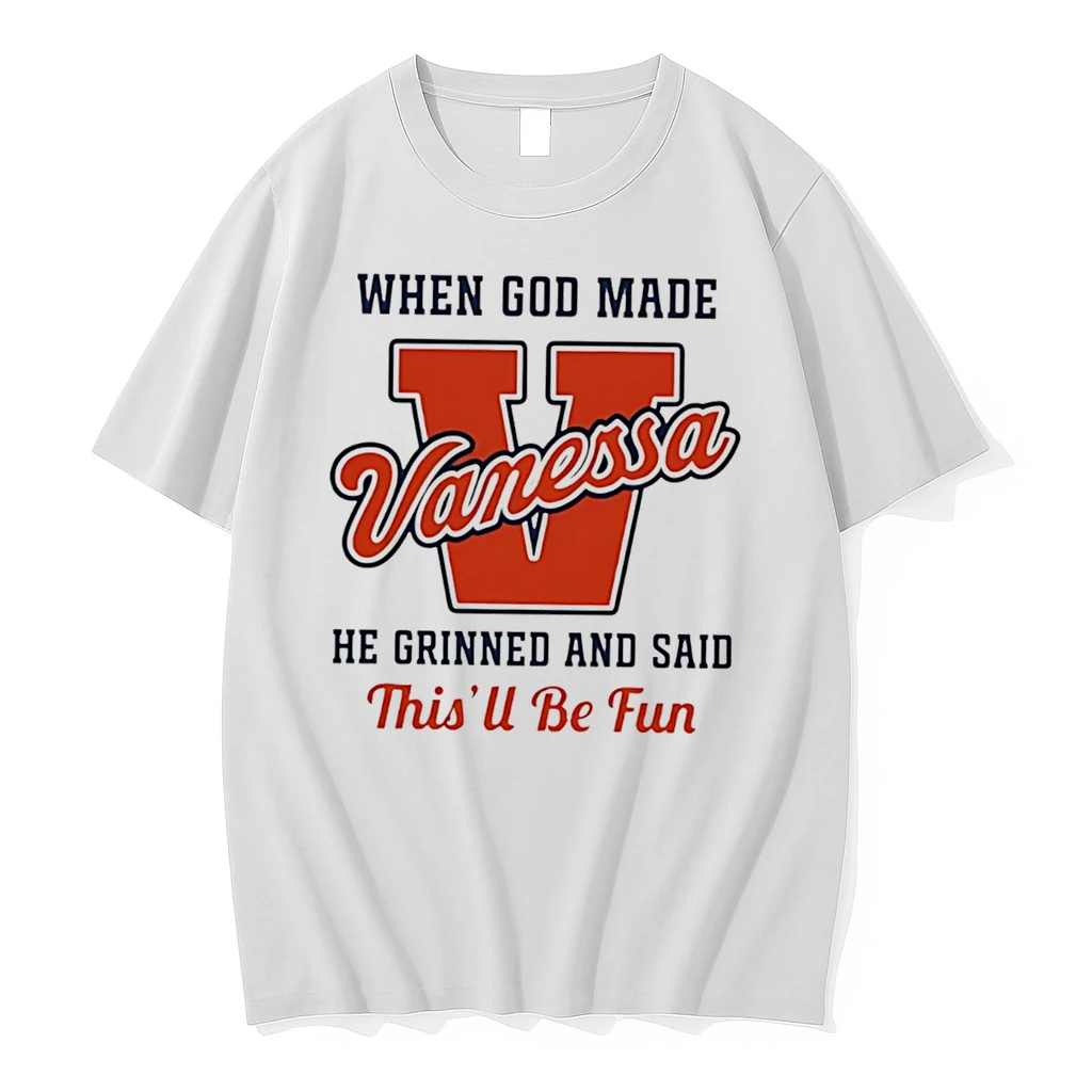 Officials When God Made Vanessa He Grinned And Said Thisll Be Fun Tee Premium T Shirt Sweatshirt Hoodie