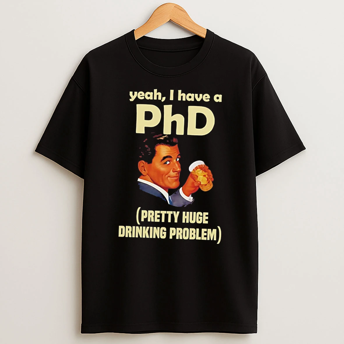 Officials Yeah I Have A Phd Pretty Huge Drinking Problem Tee Premium T Shirt Sweatshirt Hoodie