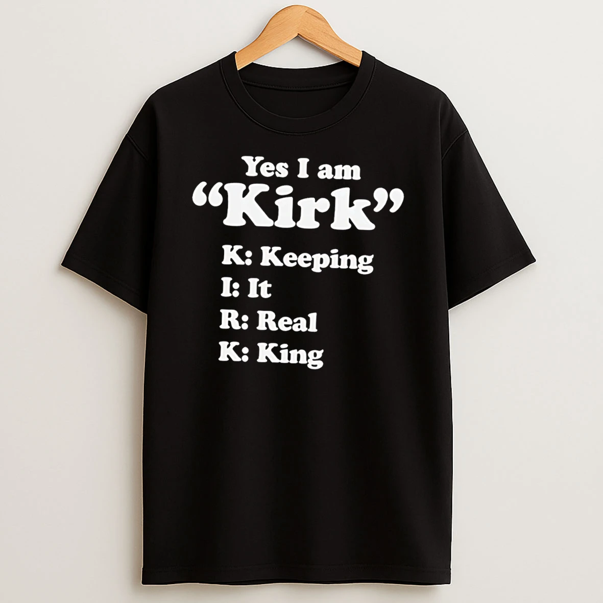Officials Yes I Am Kirk Keeping It Real King Name Acronym Tee Premium T Shirt Sweatshirt Hoodie