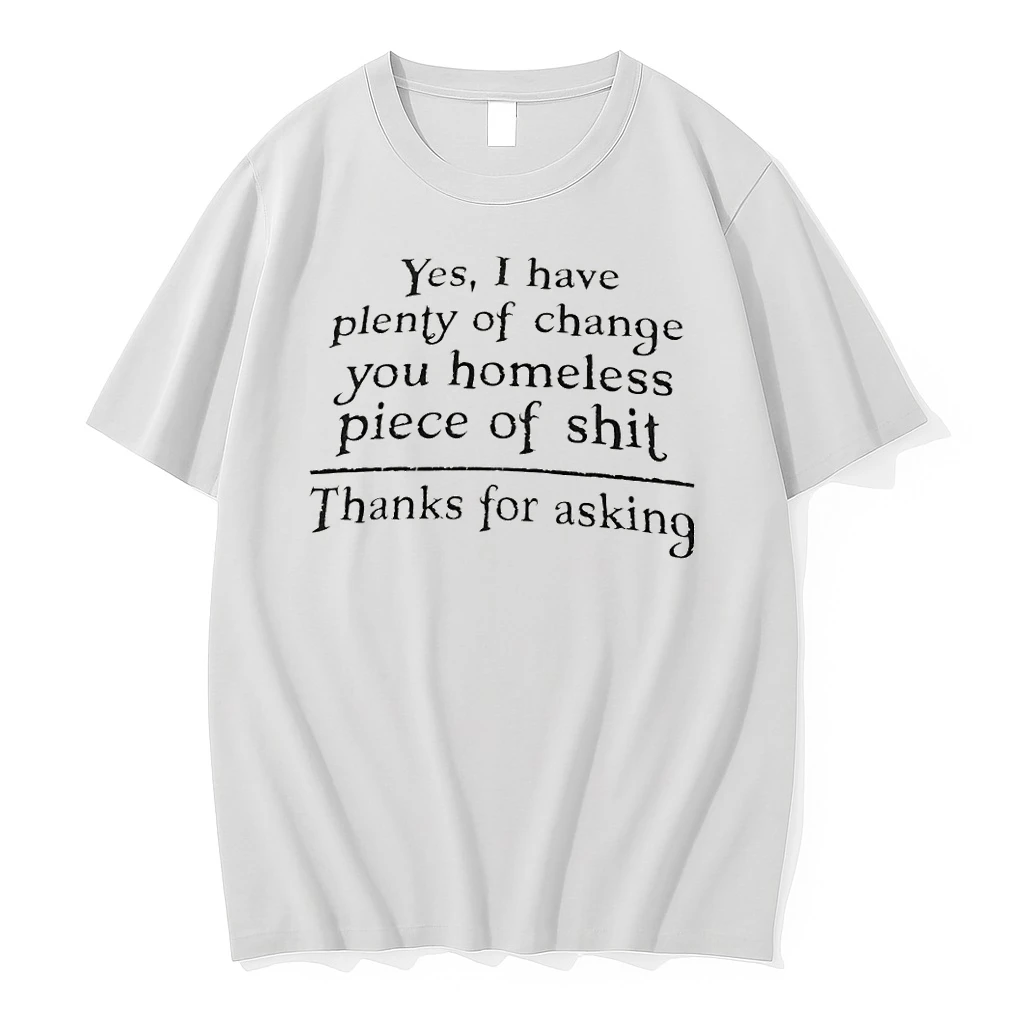 Officials Yes I Have Plenty Of Change You Homeless Piece Of Shit Thanks For Asking Premium T Shirt Sweatshirt Hoodie