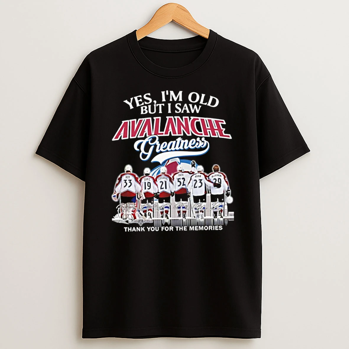 Officials Yes Im Old But I Saw Colorado Avalanche Greatness Thank You For The Memories Autographed Premium T Shirt Sweatshirt Hoodie