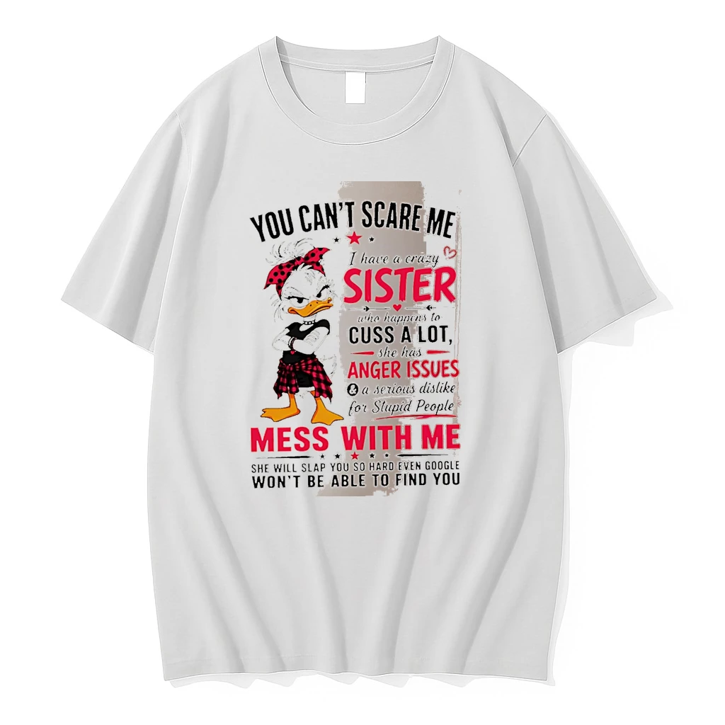 Officials You Can T Scare Me I Have A Crazy Sister Who Happens To Cuss A Lot She Has Anger Issues And A Serious Dislike For Stupid People Duck White Premium T Shirt Sweatshirt Hoodie