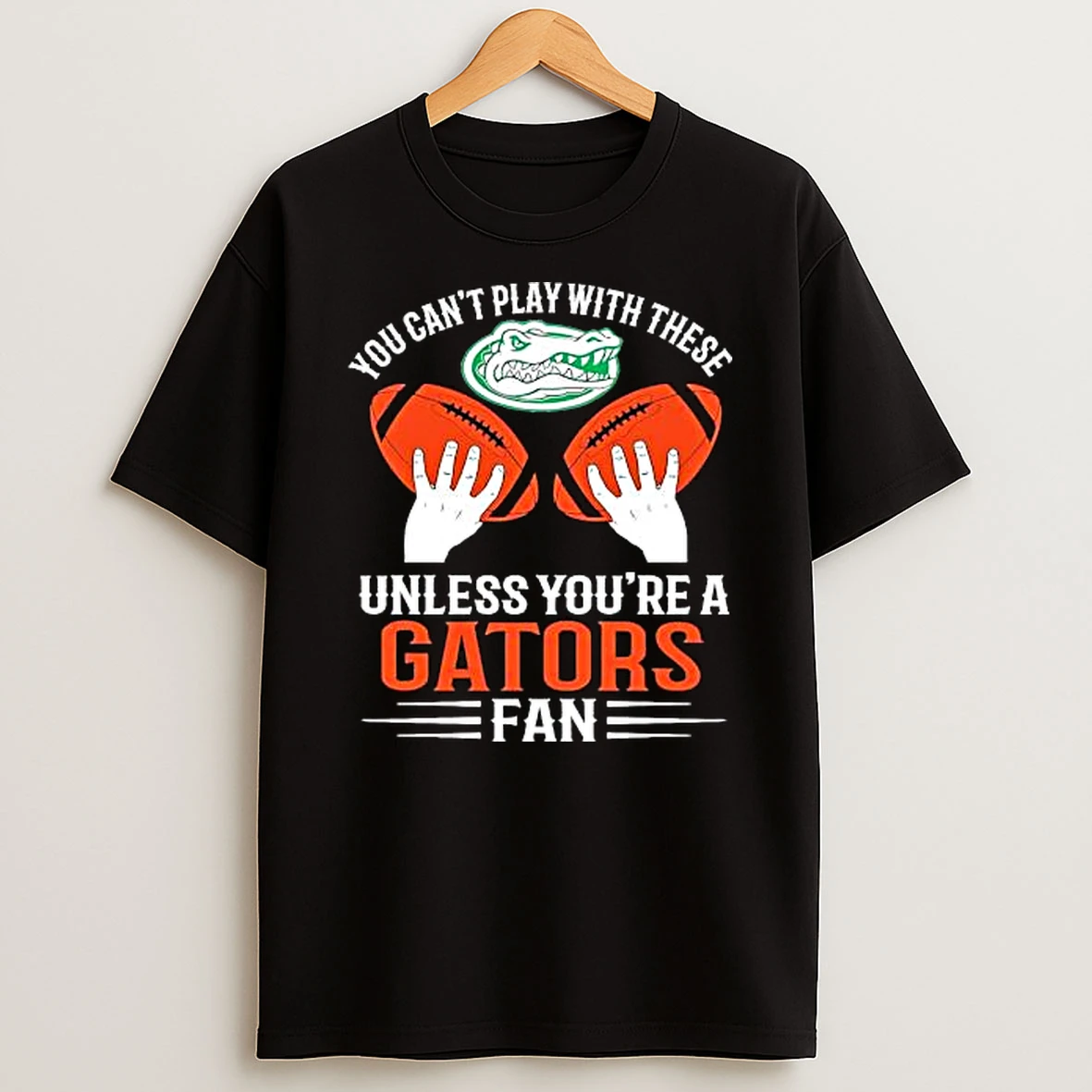 Officials You Cant Play With These Unless You Are A Gators Fan Premium T Shirt Sweatshirt Hoodie