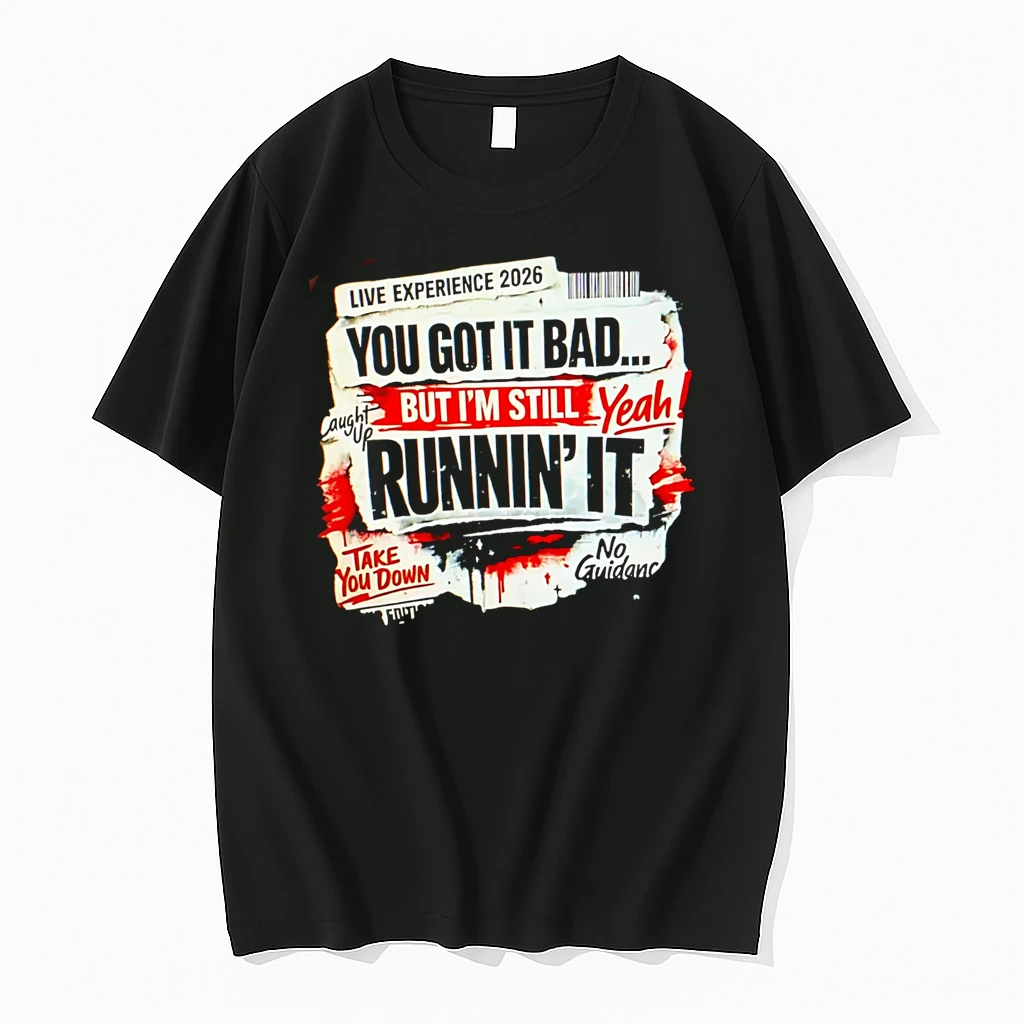 Officials You Got It Bad But Im Still Runnin It Live Experience 2026 Premium T Shirt Sweatshirt Hoodie