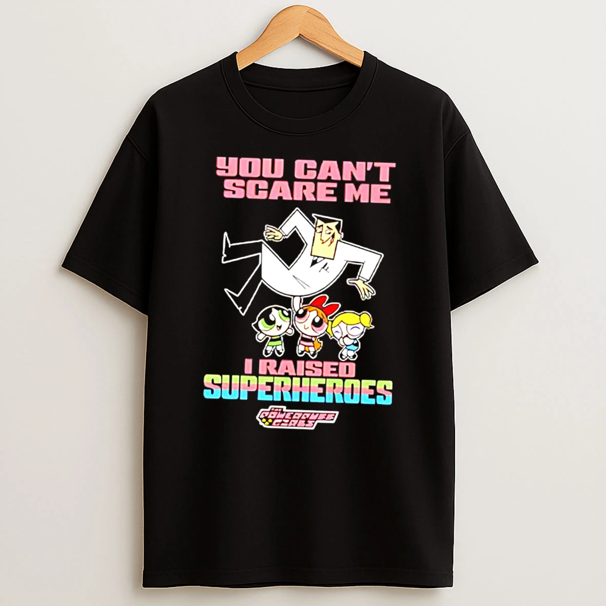 Officials You Cant Scare Me I Raised Superheroes The Powerpuff Girls Tee Premium T Shirt Sweatshirt Hoodie