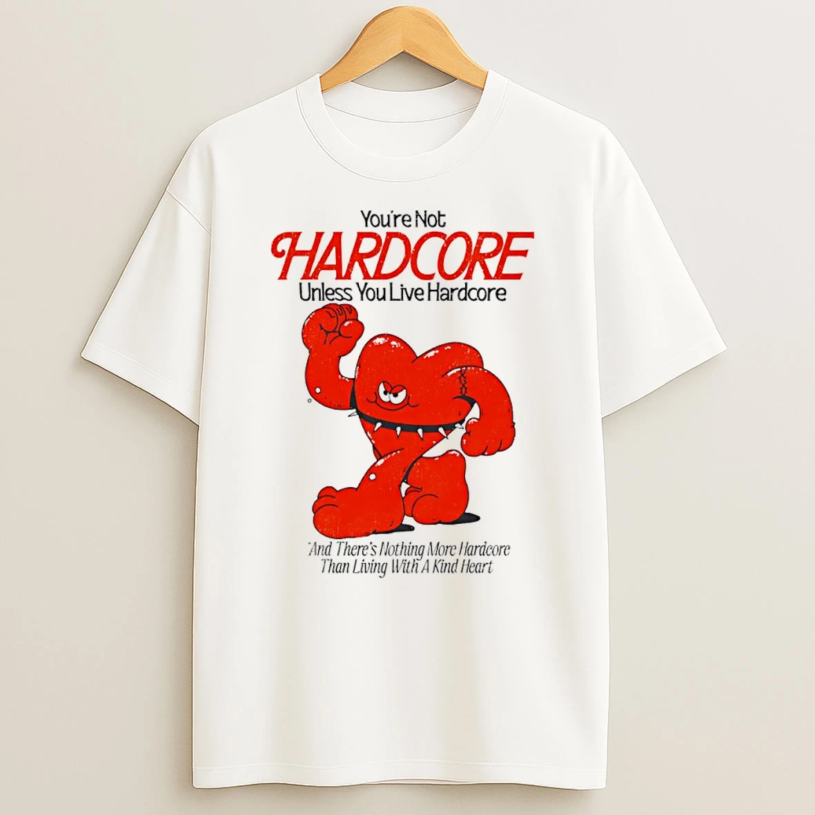 Officials Youre Not Hardcore Unless You Live Hhardcore And Theres Nothing More Hardcore Than Living With A Kind Heart Premium T Shirt Sweatshirt Hoodie