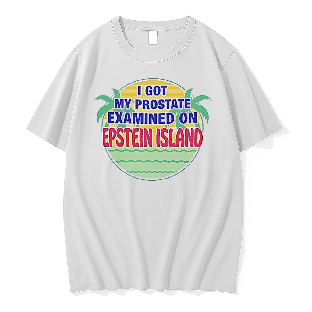 Prostate Exam Novelty I Got My Prostate Examined On Epstein Island White Shirts