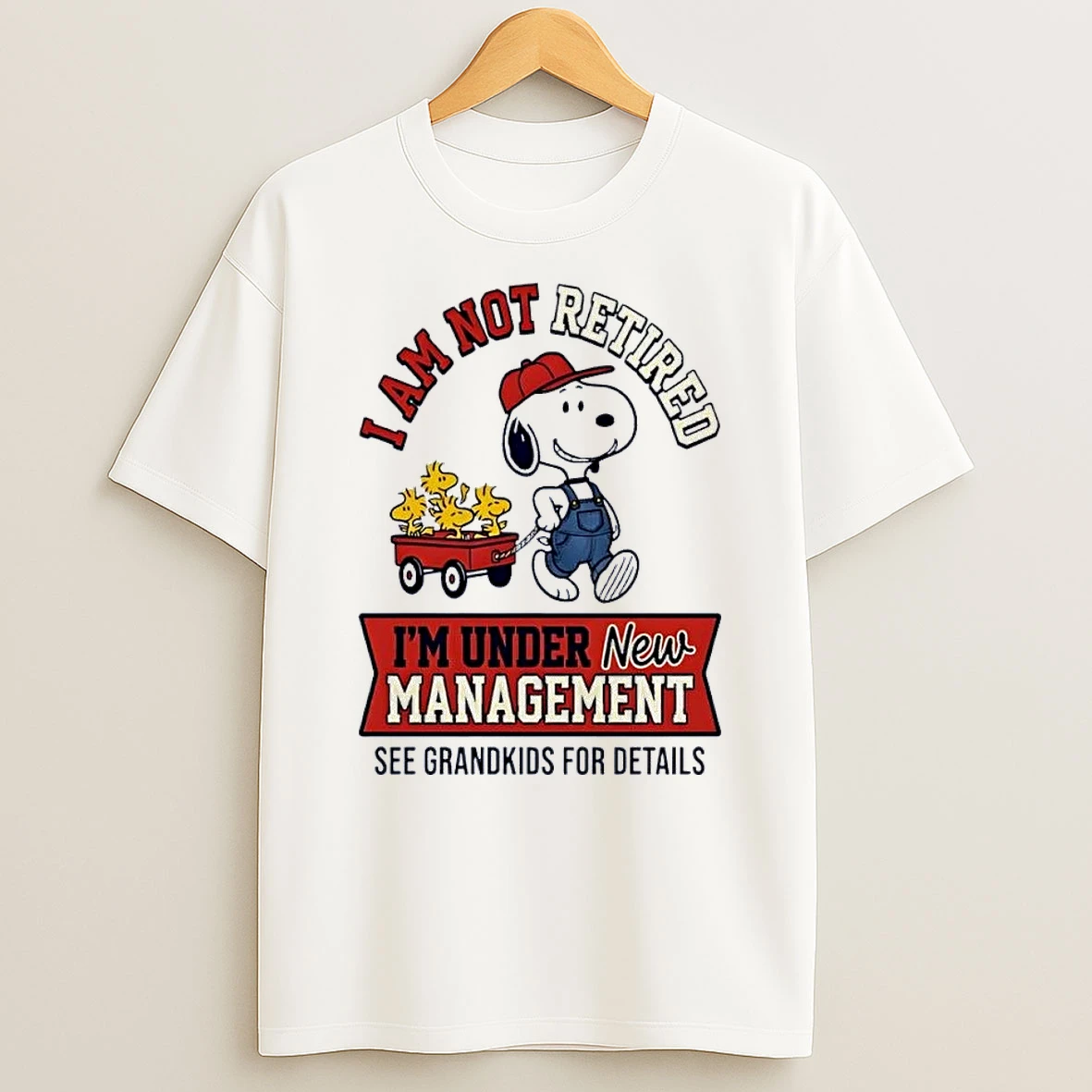 See Grandkids For Details Snoopy Pulling Wagon I Am Not Retired Im Under New Management White Shirts