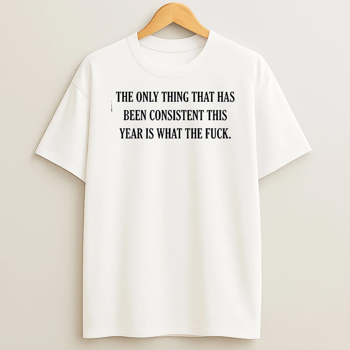 The Only Thing That Has Been Consistent This Year Is What The Fuck White Shirts