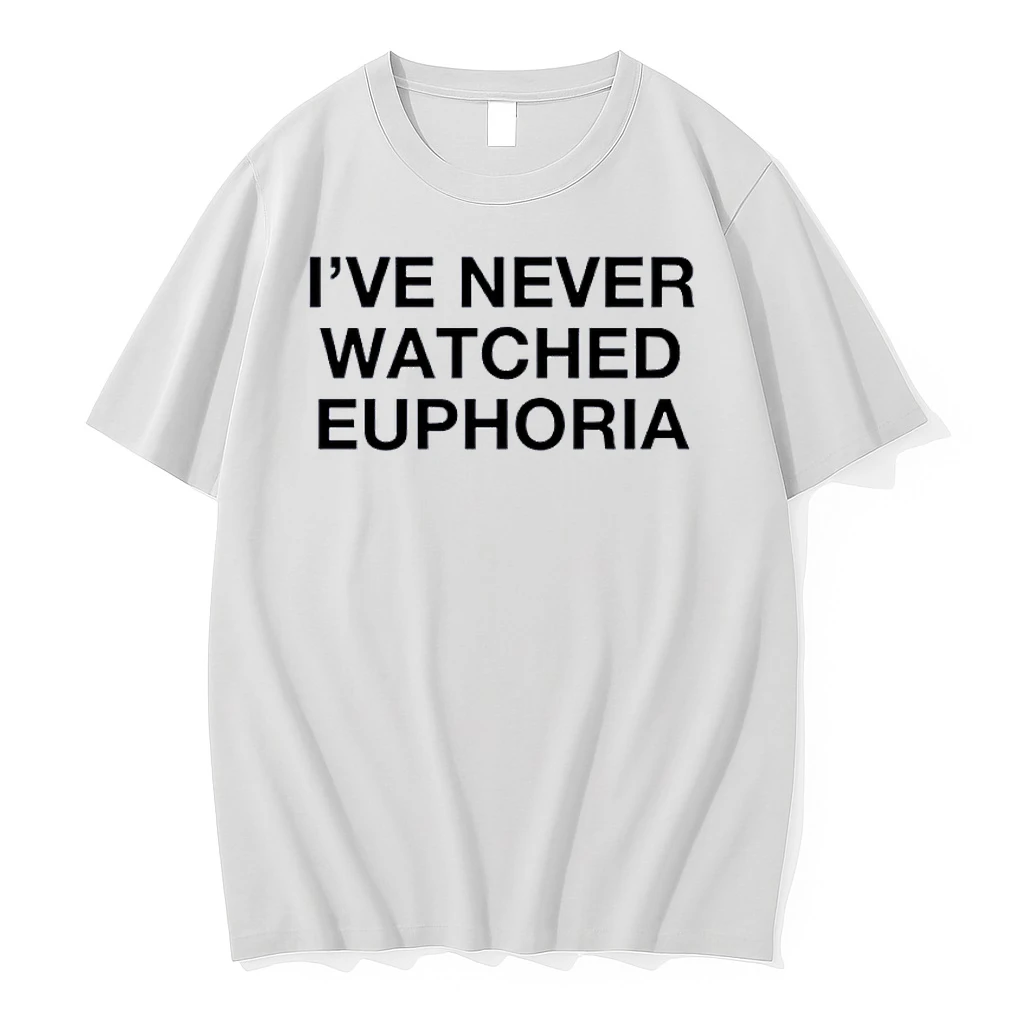 Unworn Statement I Have Never Watched Euphoria White Shirts