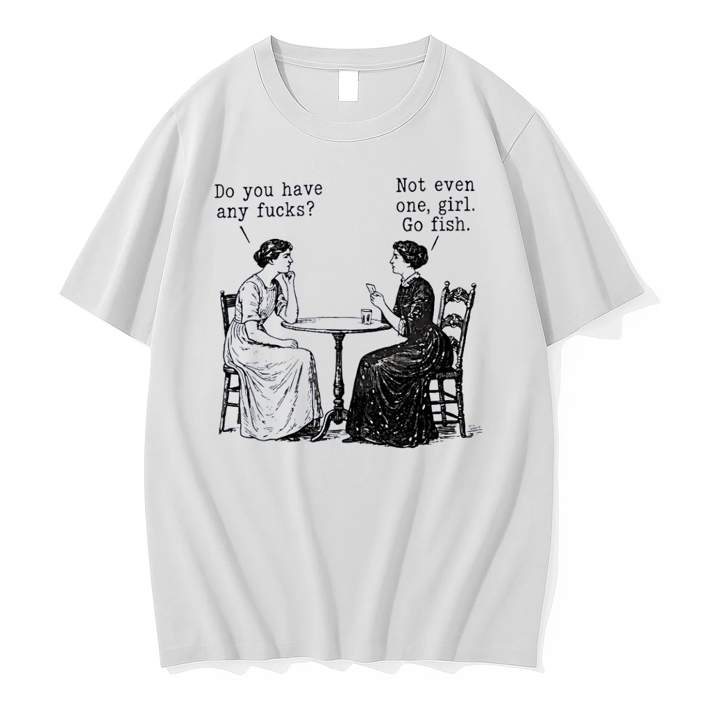 Victorian Women Card Game Do You Have Any Fucks Not Even One Girl Go Fish White Shirts