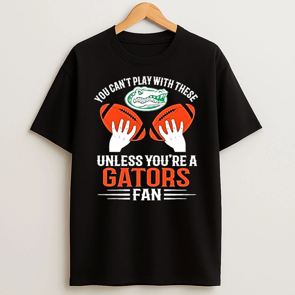 You Cant Play With These Unless You Are A Gators Fan Shirts