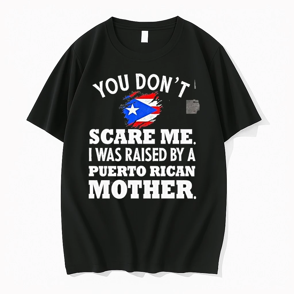 You Dont Scare Me I Was Raised By A Puerto Rican Mother Shirts