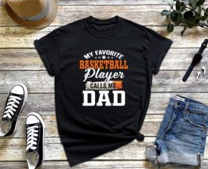 My Favorite Basketball Player Calls Me Dad T-Shirt, Basketball Dad Shirt